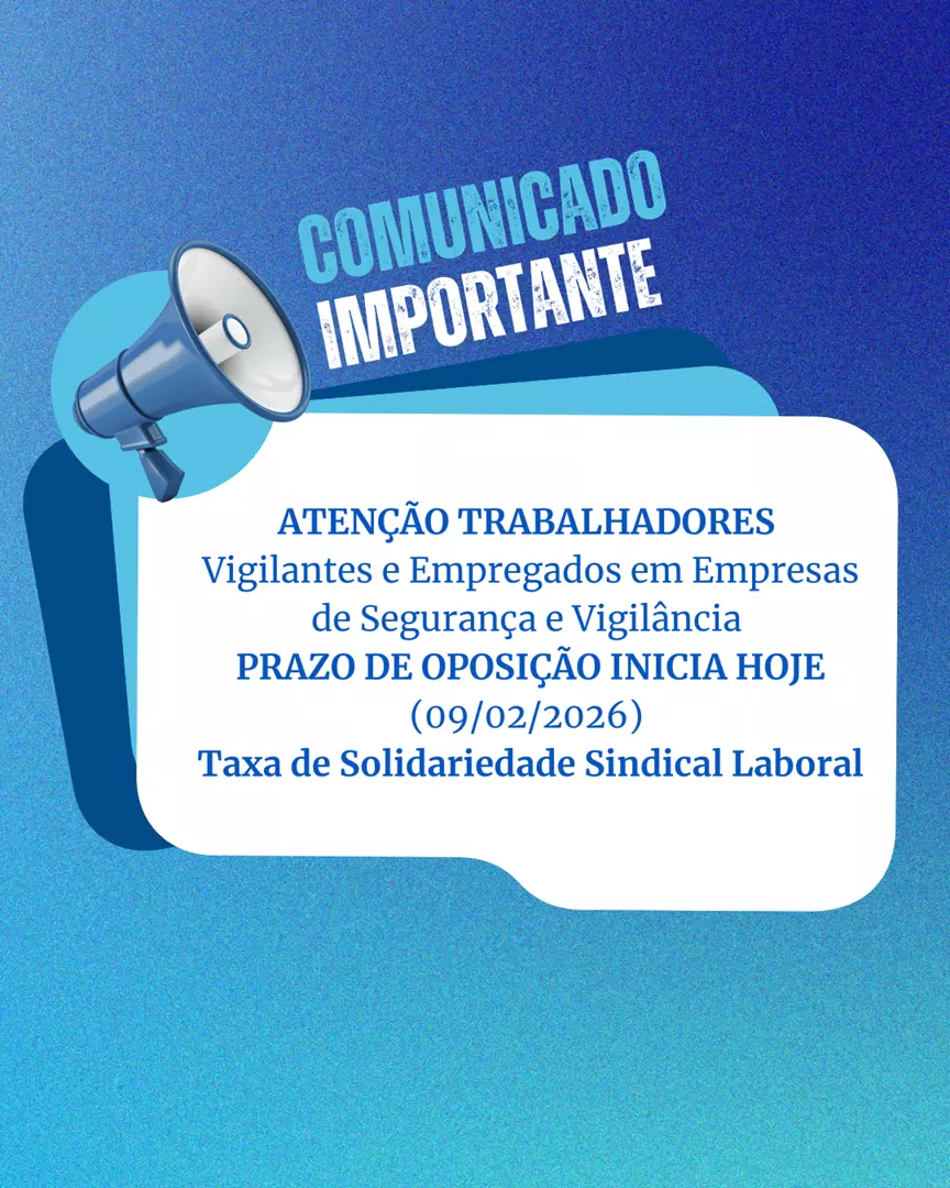 ATENÇÃO TRABALHADORES VIGILANTES E EMPREGADOS EM EMPRESAS DE SEGURANÇA E VIGILÂNCIA – PRAZO DE OPOSIÇÃO INICIA HOJE (09/02/2026)